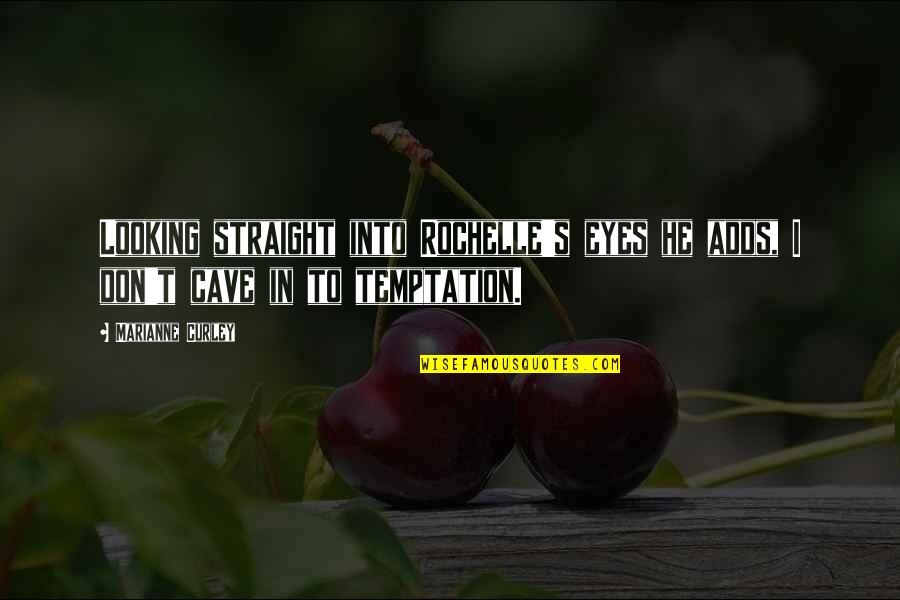 Straight In The Eyes Quotes By Marianne Curley: Looking straight into Rochelle's eyes he adds, I