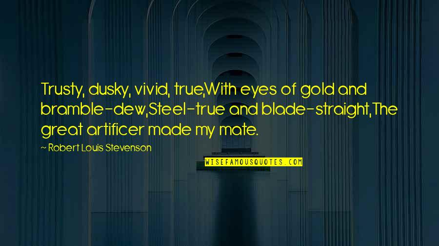Straight In The Eyes Quotes By Robert Louis Stevenson: Trusty, dusky, vivid, true,With eyes of gold and