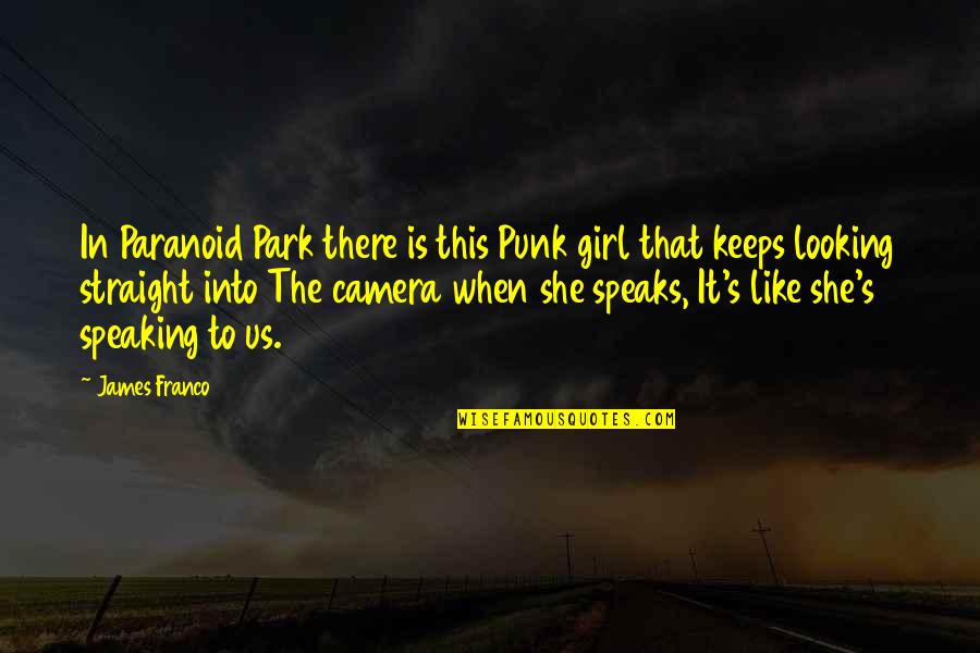 Straight Like That Quotes By James Franco: In Paranoid Park there is this Punk girl Straight Like That Quotes By James Franco: In Paranoid Park there is this Punk girl