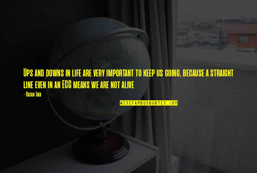 Straight Line Important Quotes By Ratan Tata: Ups and downs in life are very important Straight Line Important Quotes By Ratan Tata: Ups and downs in life are very important