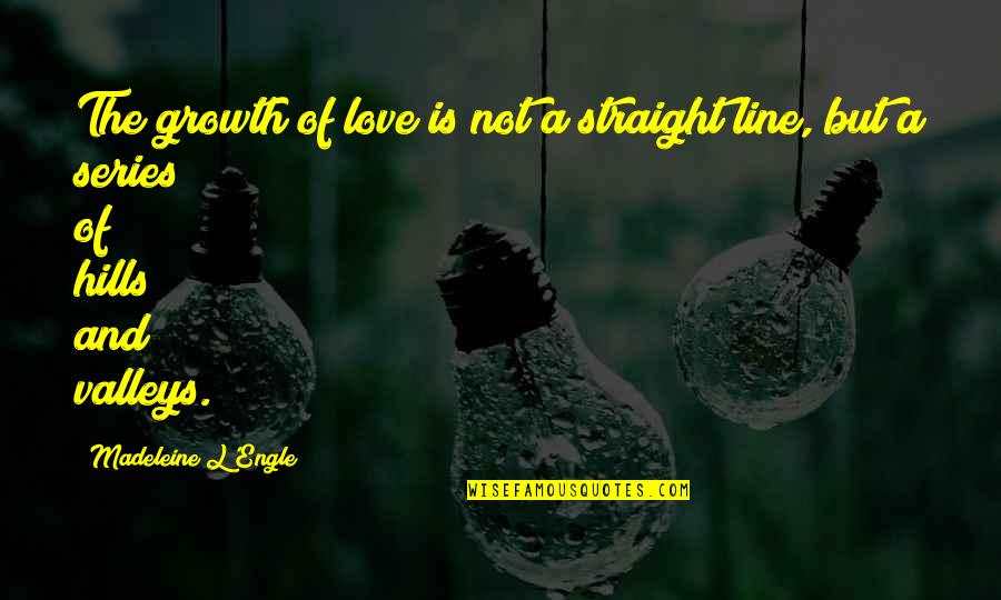 Straight Line Quotes By Madeleine L'Engle: The growth of love is not a straight Straight Line Quotes By Madeleine L'Engle: The growth of love is not a straight