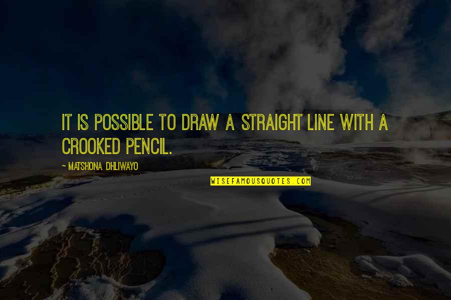 Straight Line Quotes By Matshona Dhliwayo: It is possible to draw a straight line Straight Line Quotes By Matshona Dhliwayo: It is possible to draw a straight line