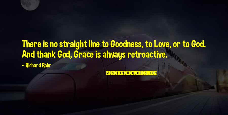 Straight Line Quotes By Richard Rohr: There is no straight line to Goodness, to Straight Line Quotes By Richard Rohr: There is no straight line to Goodness, to
