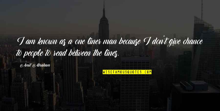 Straight Lines Quotes By Amit Abraham: I am known as a one liner man