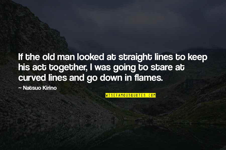 Straight Lines Quotes By Natsuo Kirino: If the old man looked at straight lines