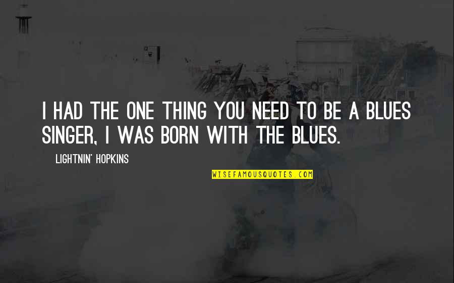 Straight Metal Jacket Quotes By Lightnin' Hopkins: I had the one thing you need to