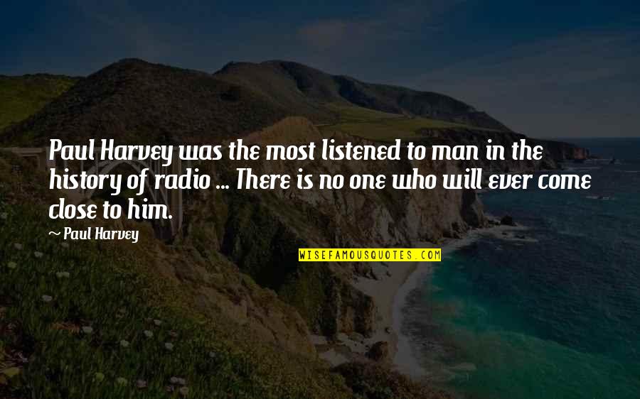 Straight Metal Jacket Quotes By Paul Harvey: Paul Harvey was the most listened to man