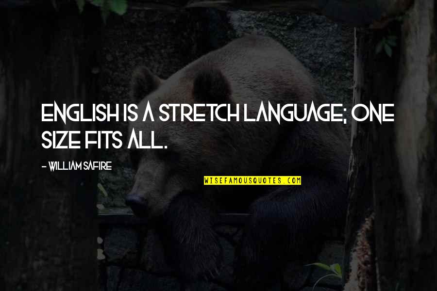 Straight Metal Jacket Quotes By William Safire: English is a stretch language; one size fits