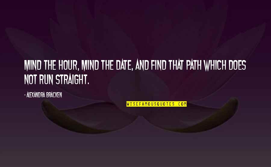 Straight Mind Quotes By Alexandra Bracken: Mind the hour, mind the date, and find