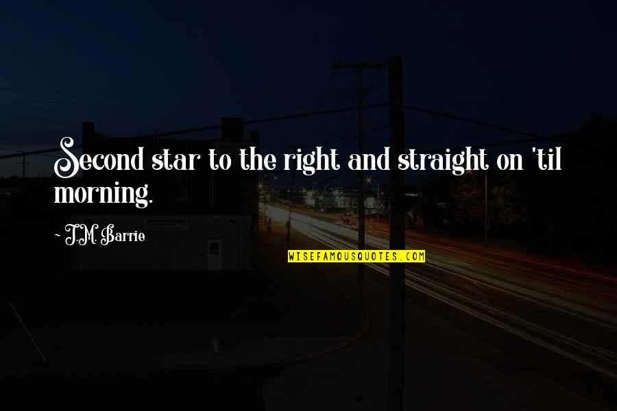 Straight On Til Quotes By J.M. Barrie: Second star to the right and straight on