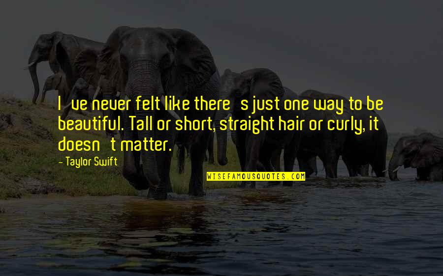 Straight Or Curly Quotes By Taylor Swift: I've never felt like there's just one way Straight Or Curly Quotes By Taylor Swift: I've never felt like there's just one way