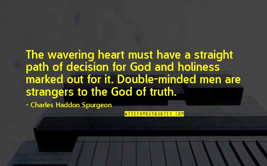 Straight Out Of Quotes By Charles Haddon Spurgeon: The wavering heart must have a straight path