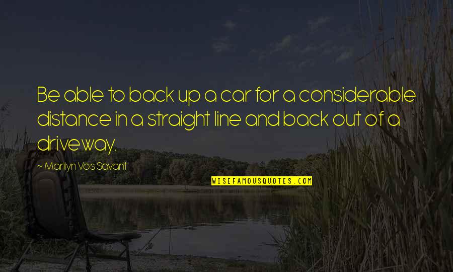 Straight Out Of Quotes By Marilyn Vos Savant: Be able to back up a car for