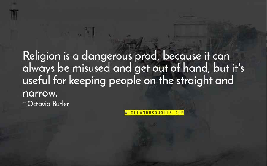 Straight Out Of Quotes By Octavia Butler: Religion is a dangerous prod, because it can