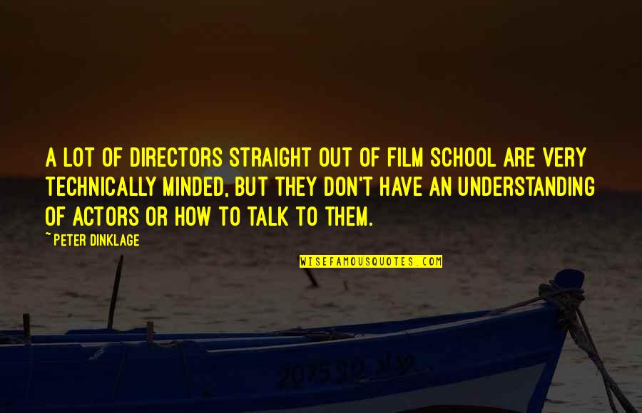 Straight Out Of Quotes By Peter Dinklage: A lot of directors straight out of film