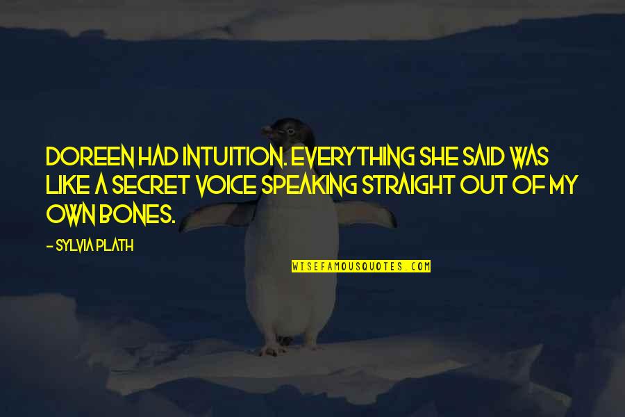 Straight Out Of Quotes By Sylvia Plath: Doreen had intuition. Everything she said was like