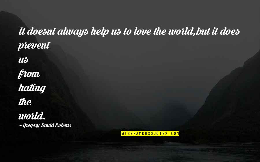 Straight Path Islamic Quotes By Gregory David Roberts: It doesnt always help us to love the Straight Path Islamic Quotes By Gregory David Roberts: It doesnt always help us to love the