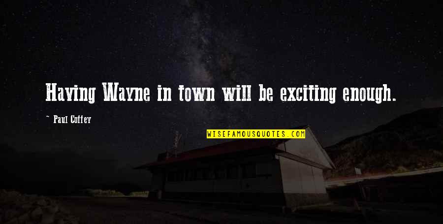 Straight Path Islamic Quotes By Paul Coffey: Having Wayne in town will be exciting enough. Straight Path Islamic Quotes By Paul Coffey: Having Wayne in town will be exciting enough.