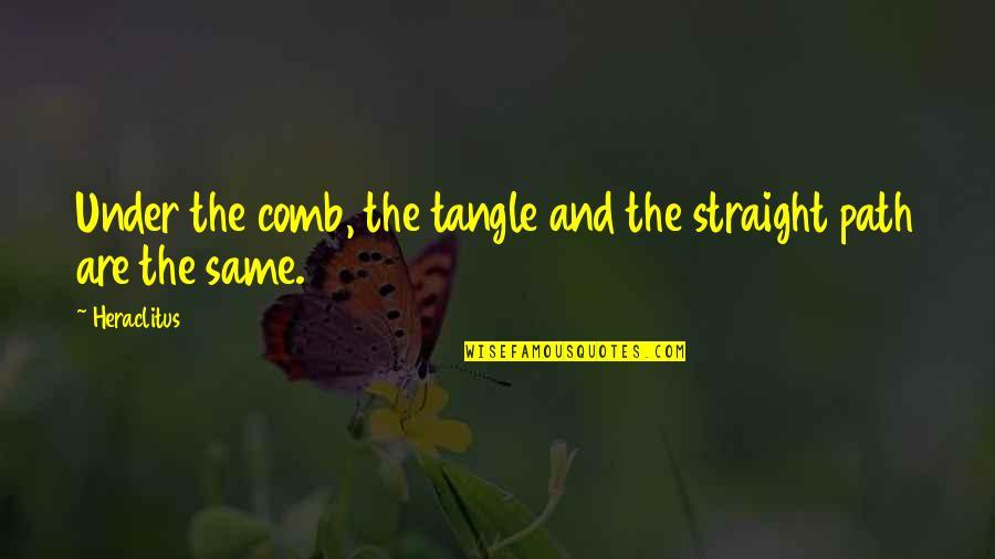 Straight Path Quotes By Heraclitus: Under the comb, the tangle and the straight