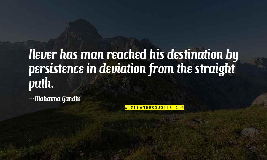 Straight Path Quotes By Mahatma Gandhi: Never has man reached his destination by persistence