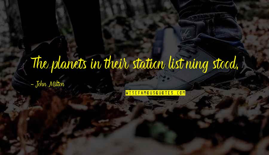 Straight Razors Quotes By John Milton: The planets in their station list'ning stood.