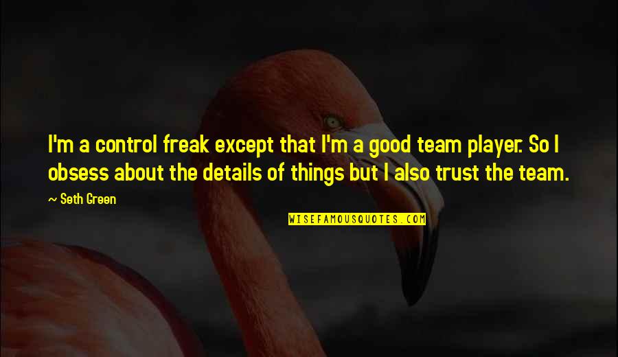 Straight Razors Quotes By Seth Green: I'm a control freak except that I'm a