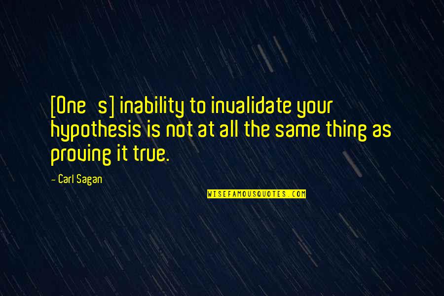 Straight Swords Quotes By Carl Sagan: [One's] inability to invalidate your hypothesis is not