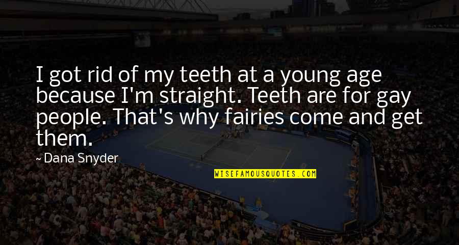 Straight Teeth Quotes By Dana Snyder: I got rid of my teeth at a