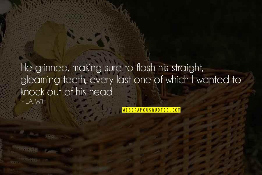 Straight Teeth Quotes By L.A. Witt: He grinned, making sure to flash his straight,