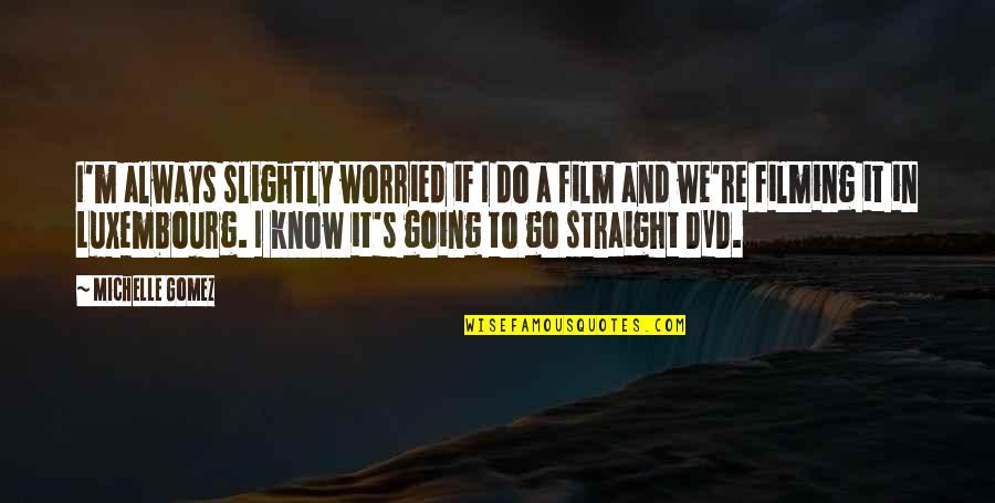 Straight To Dvd Quotes By Michelle Gomez: I'm always slightly worried if I do a