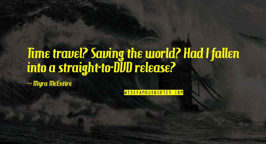 Straight To Dvd Quotes By Myra McEntire: Time travel? Saving the world? Had I fallen