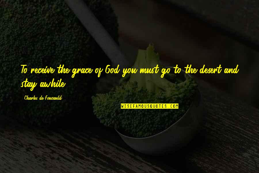 Straight To The Point Life Quotes By Charles De Foucauld: To receive the grace of God you must Straight To The Point Life Quotes By Charles De Foucauld: To receive the grace of God you must