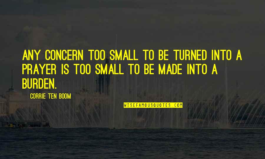 Straight To The Point Life Quotes By Corrie Ten Boom: Any concern too small to be turned into