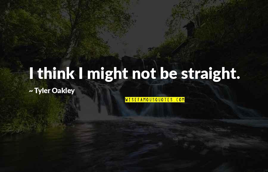 Straight Up G Quotes By Tyler Oakley: I think I might not be straight.
