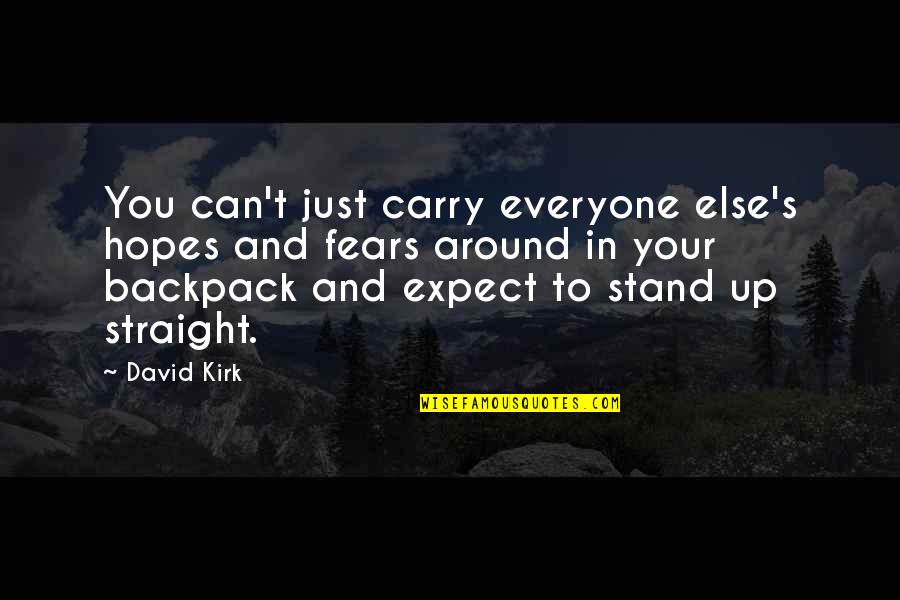 Straight Up Quotes By David Kirk: You can't just carry everyone else's hopes and