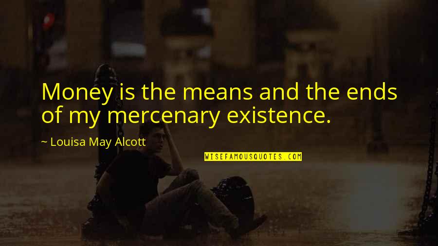 Straight Up Quotes By Louisa May Alcott: Money is the means and the ends of