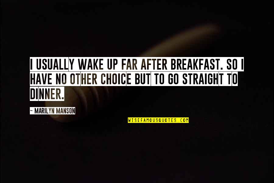 Straight Up Quotes By Marilyn Manson: I usually wake up far after breakfast. So