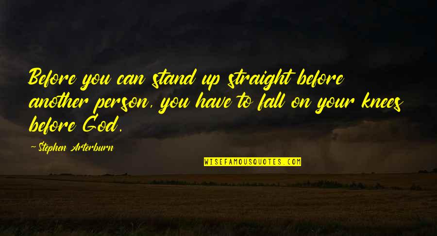 Straight Up Quotes By Stephen Arterburn: Before you can stand up straight before another