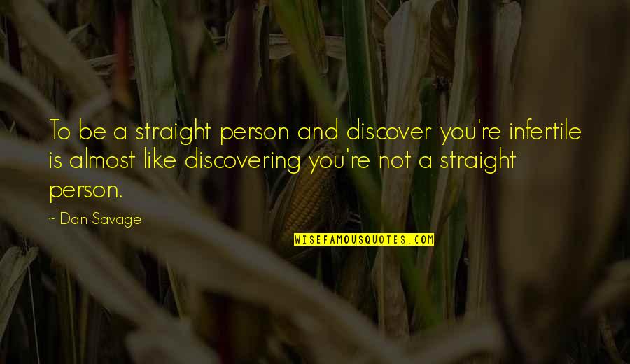 Straight Up Savage Quotes By Dan Savage: To be a straight person and discover you're
