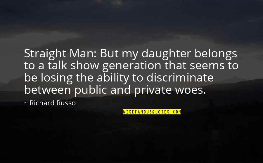 Straight Up Talk Quotes By Richard Russo: Straight Man: But my daughter belongs to a