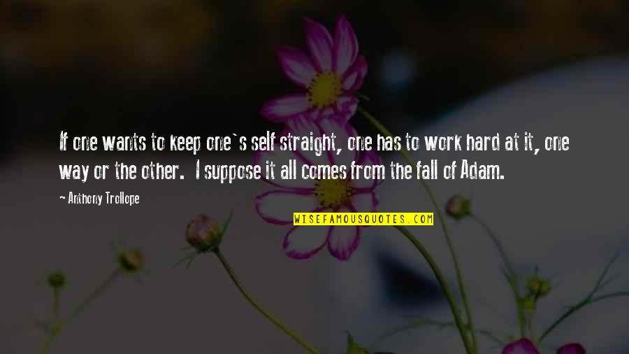 Straight Way Quotes By Anthony Trollope: If one wants to keep one's self straight,