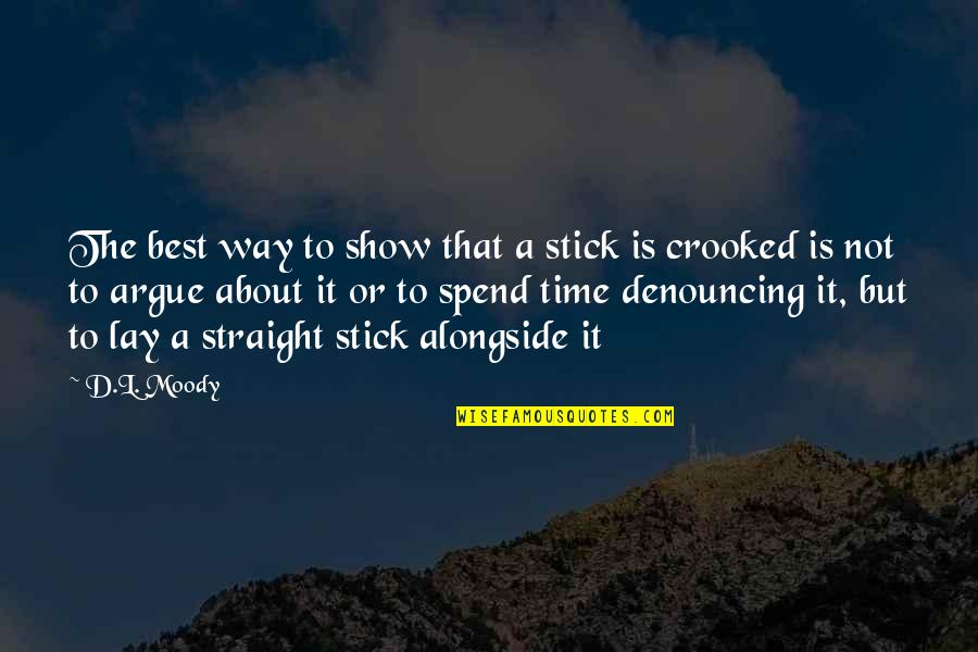 Straight Way Quotes By D.L. Moody: The best way to show that a stick