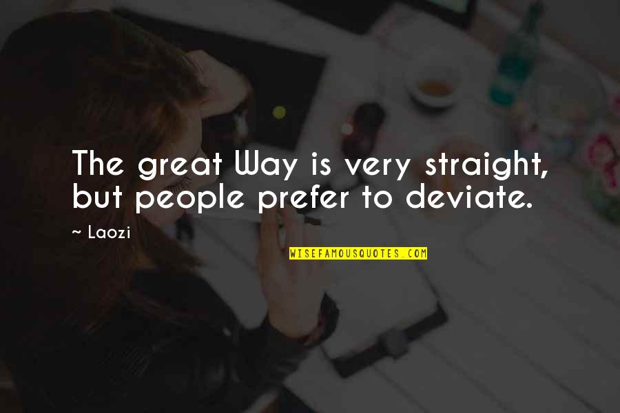 Straight Way Quotes By Laozi: The great Way is very straight, but people