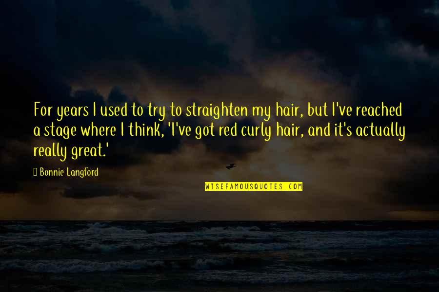 Straighten'd Quotes By Bonnie Langford: For years I used to try to straighten Straighten'd Quotes By Bonnie Langford: For years I used to try to straighten