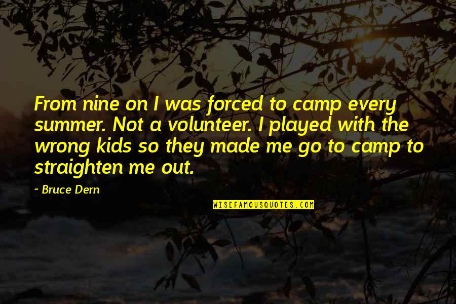Straighten'd Quotes By Bruce Dern: From nine on I was forced to camp Straighten'd Quotes By Bruce Dern: From nine on I was forced to camp