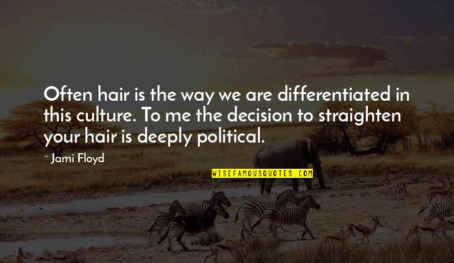 Straighten'd Quotes By Jami Floyd: Often hair is the way we are differentiated Straighten'd Quotes By Jami Floyd: Often hair is the way we are differentiated