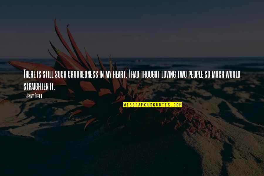 Straighten'd Quotes By Jenny Offill: There is still such crookedness in my heart. Straighten'd Quotes By Jenny Offill: There is still such crookedness in my heart.