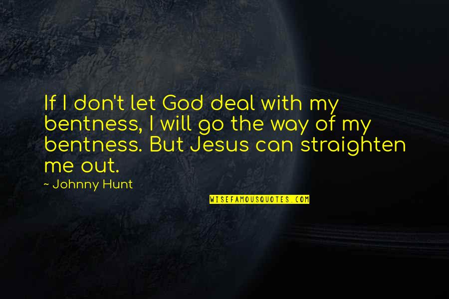 Straighten'd Quotes By Johnny Hunt: If I don't let God deal with my Straighten'd Quotes By Johnny Hunt: If I don't let God deal with my