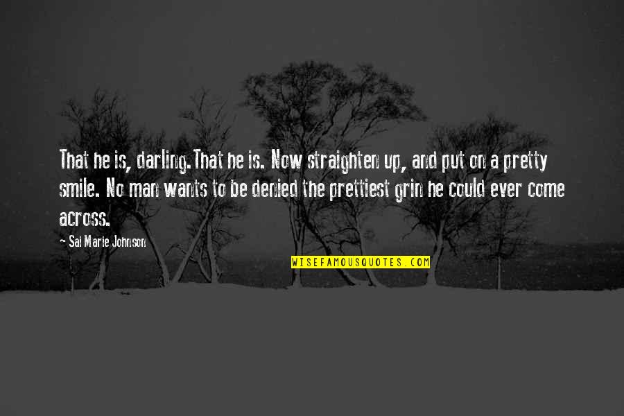 Straighten'd Quotes By Sai Marie Johnson: That he is, darling.That he is. Now straighten Straighten'd Quotes By Sai Marie Johnson: That he is, darling.That he is. Now straighten