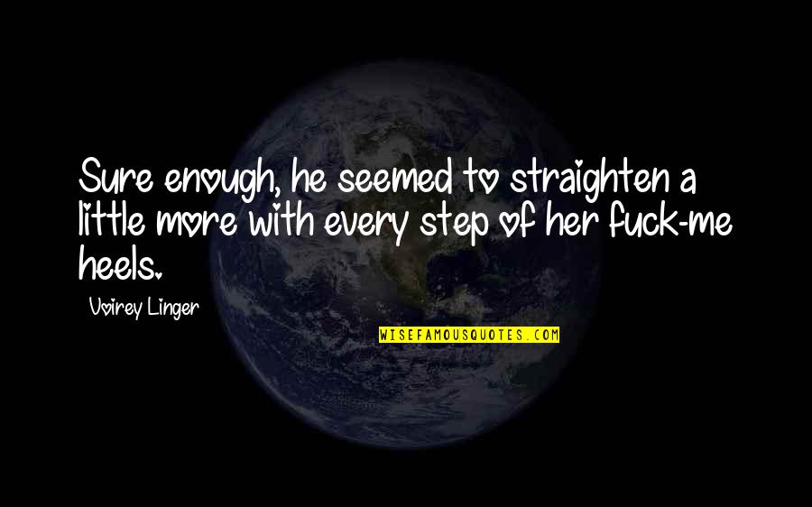 Straighten'd Quotes By Voirey Linger: Sure enough, he seemed to straighten a little Straighten'd Quotes By Voirey Linger: Sure enough, he seemed to straighten a little